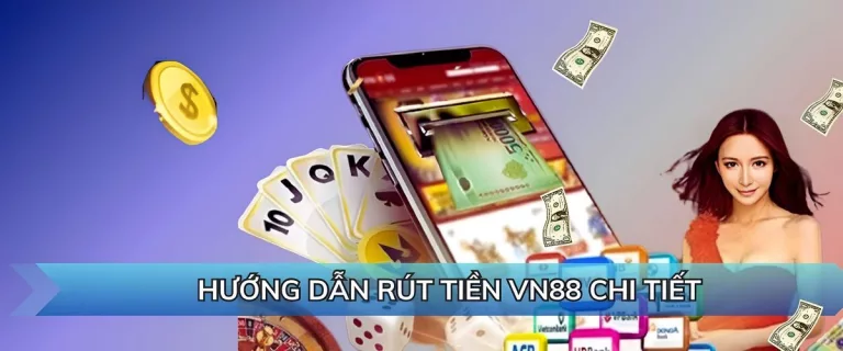 Rút tiền cá cược VN88 về tài khoản ngân hàng 